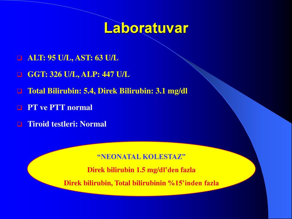 1 mg/dl PT ve PTT normal Tiroid testleri: Normal NEONATAL