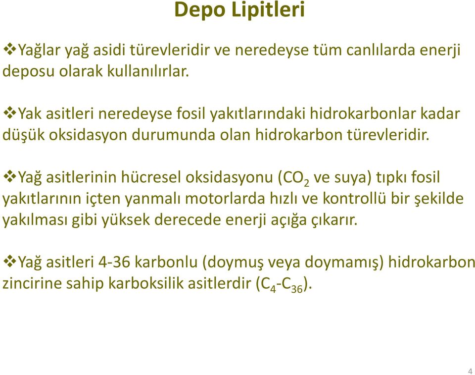 Yağ asitlerinin hücresel oksidasyonu (CO 2 ve suya) tıpkı fosil yakıtlarının içten yanmalı motorlarda hızlı ve kontrollü bir şekilde