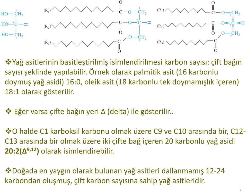 Eğer varsa çifte bağın yeri Δ (delta) ile gösterilir.