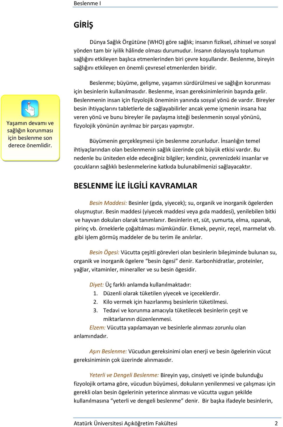 Yaşamın devamı ve sağlığın korunması için beslenme son derece önemlidir. Beslenme; büyüme, gelişme, yaşamın sürdürülmesi ve sağlığın korunması için besinlerin kullanılmasıdır.