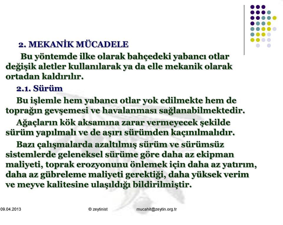 Ağaçların kök aksamına zarar vermeyecek şekilde sürüm yapılmalı ve de aşırı sürümden kaçınılmalıdır.