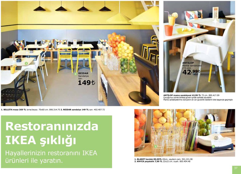 098..75. REIDAR sandalye 9 TL sarı. 0.07.7 Restoranınızda IKEA şıklığı Hayallerinizin restoranını IKEA ürünleri ile yaratın.