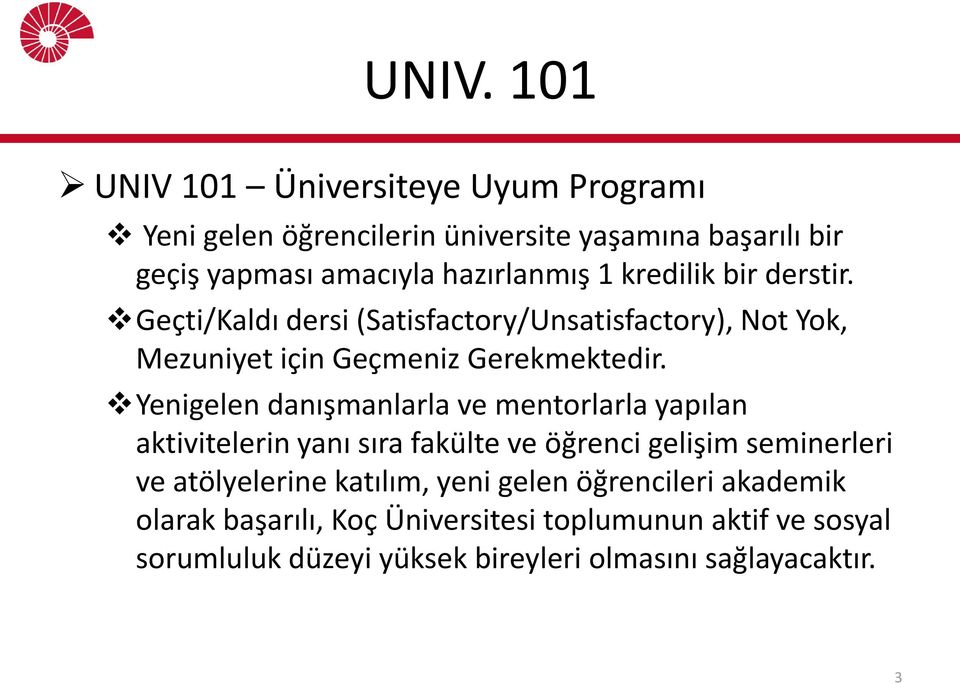 Yenigelen danışmanlarla ve mentorlarla yapılan aktivitelerin yanı sıra fakülte ve öğrenci gelişim seminerleri ve atölyelerine katılım,