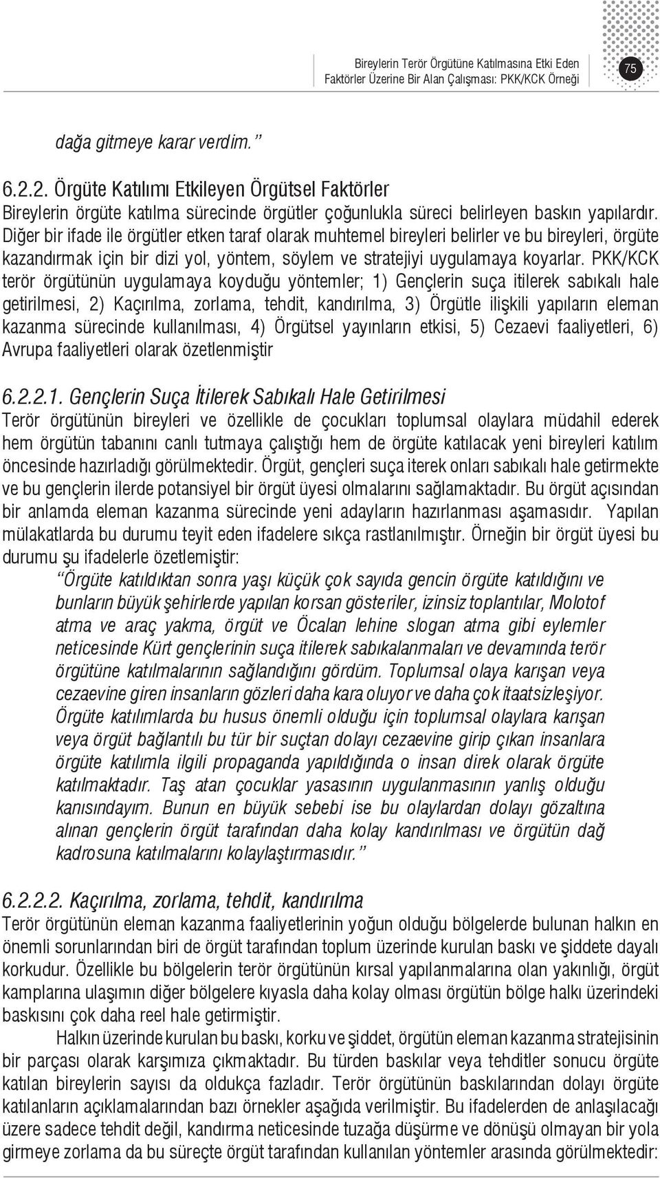 PKK/KCK terör örgütünün uygulamaya koyduğu yöntemler; 1) Gençlerin suça itilerek sabıkalı hale getirilmesi, 2) Kaçırılma, zorlama, tehdit, kandırılma, 3) Örgütle ilişkili yapıların eleman kazanma