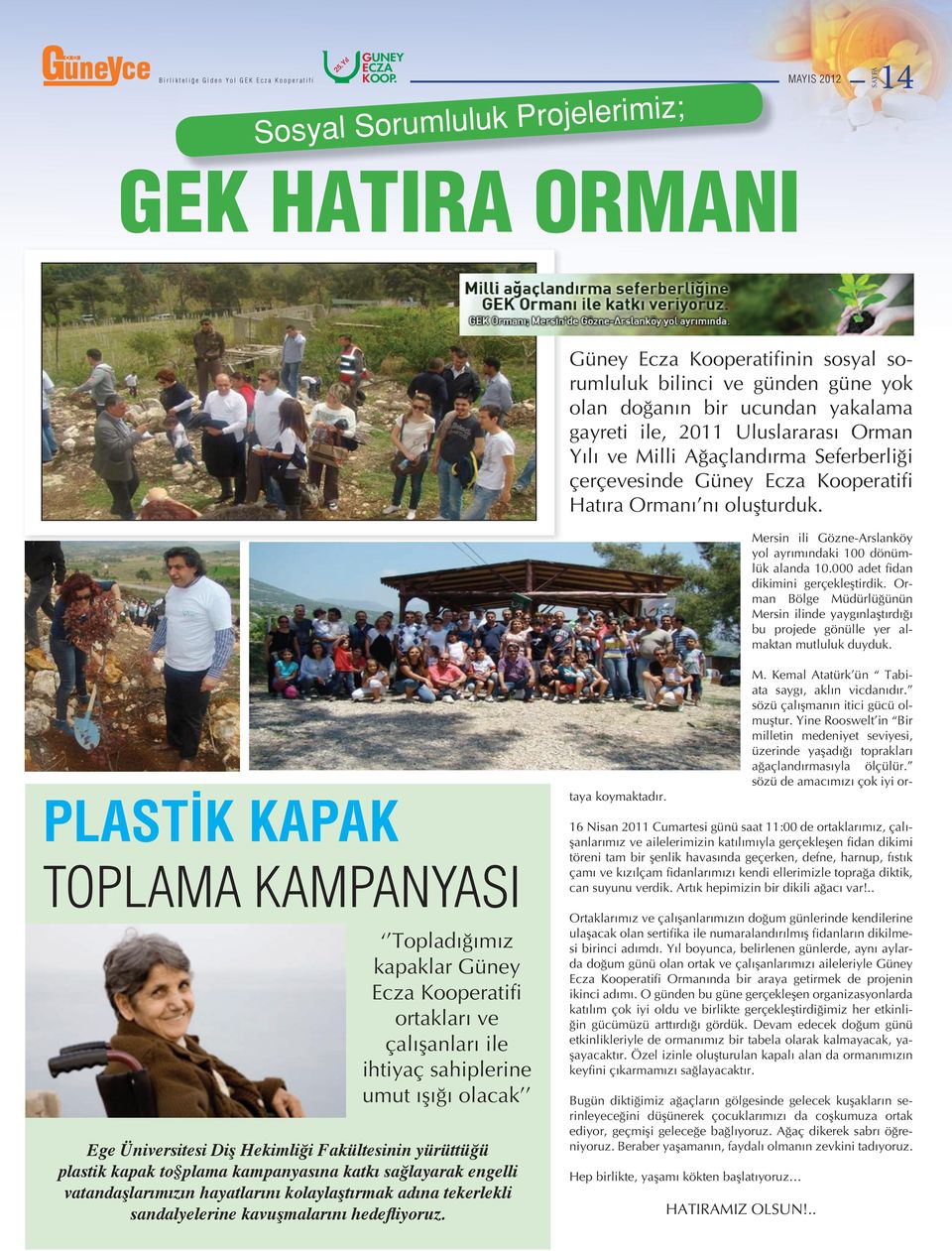 000 adet fidan dikimini gerçekleştirdik. Orman Bölge Müdürlüğünün Mersin ilinde yaygınlaştırdığı bu projede gönülle yer almaktan mutluluk duyduk.