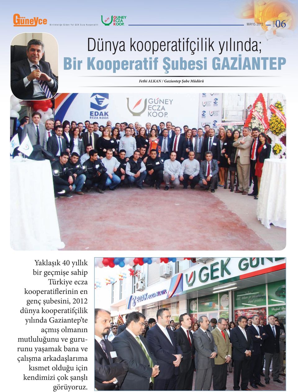 şubesini, 2012 dünya kooperatifçilik yılında Gaziantep te açmış olmanın mutluluğunu ve