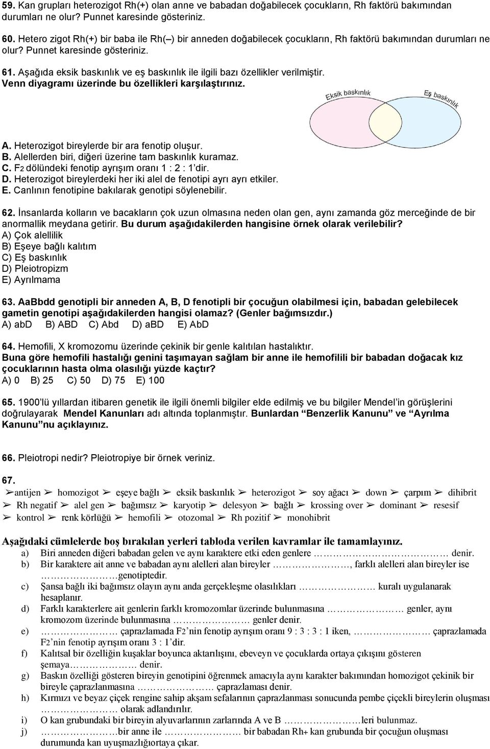 Aşağıda eksik baskınlık ve eş baskınlık ile ilgili bazı özellikler verilmiştir. Venn diyagramı üzerinde bu özellikleri karşılaştırınız. A. Heterozigot bireylerde bir ara fenotip oluşur. B.