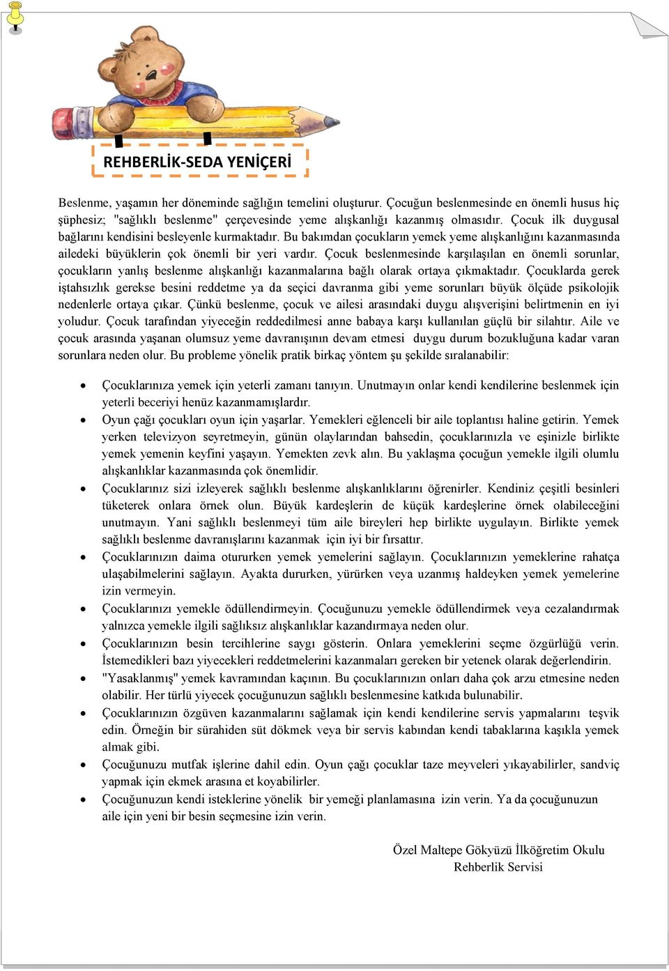 Bu bakımdan çocukların yemek yeme alışkanlığını kazanmasında ailedeki büyüklerin çok önemli bir yeri vardır.