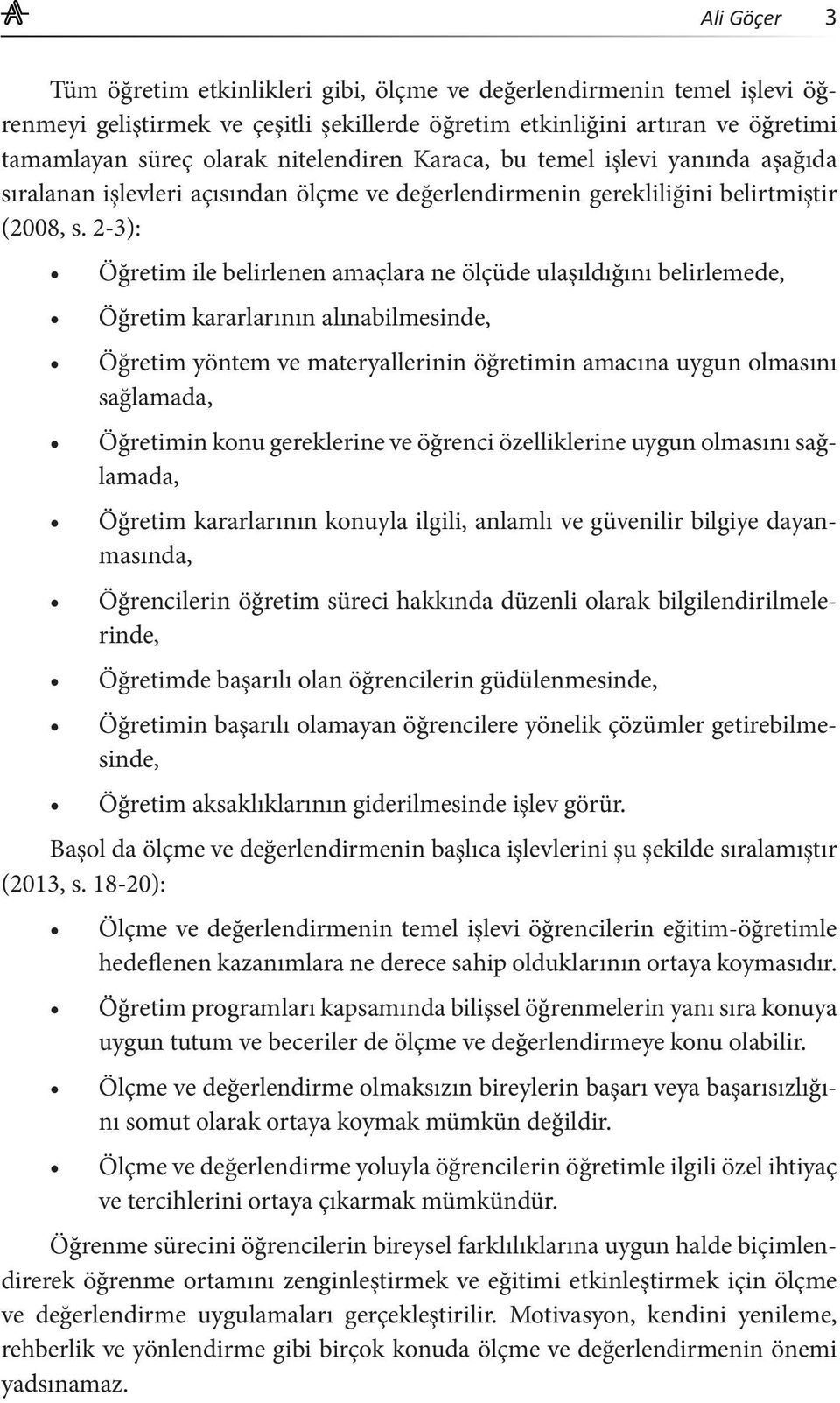 2-3): Öğretim ile belirlenen amaçlara ne ölçüde ulaşıldığını belirlemede, Öğretim kararlarının alınabilmesinde, Öğretim yöntem ve materyallerinin öğretimin amacına uygun olmasını sağlamada, Öğretimin