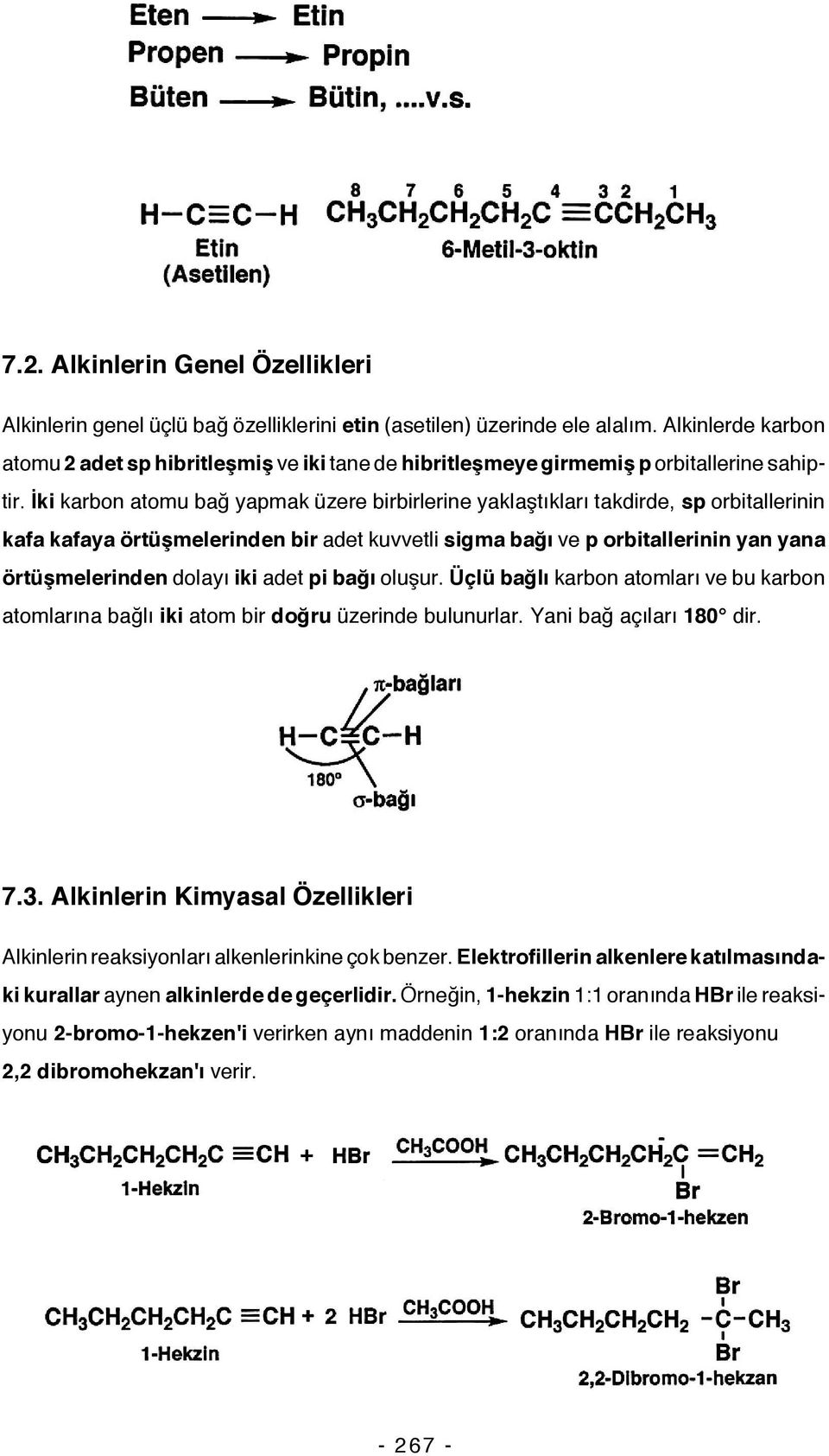 İki karbon atomu bağ yapmak üzere birbirlerine yaklaştıkları takdirde, sp orbitallerinin kafa kafaya örtüşmelerinden bir adet kuvvetli sigma bağı ve p orbitallerinin yan yana örtüşmelerinden dolayı