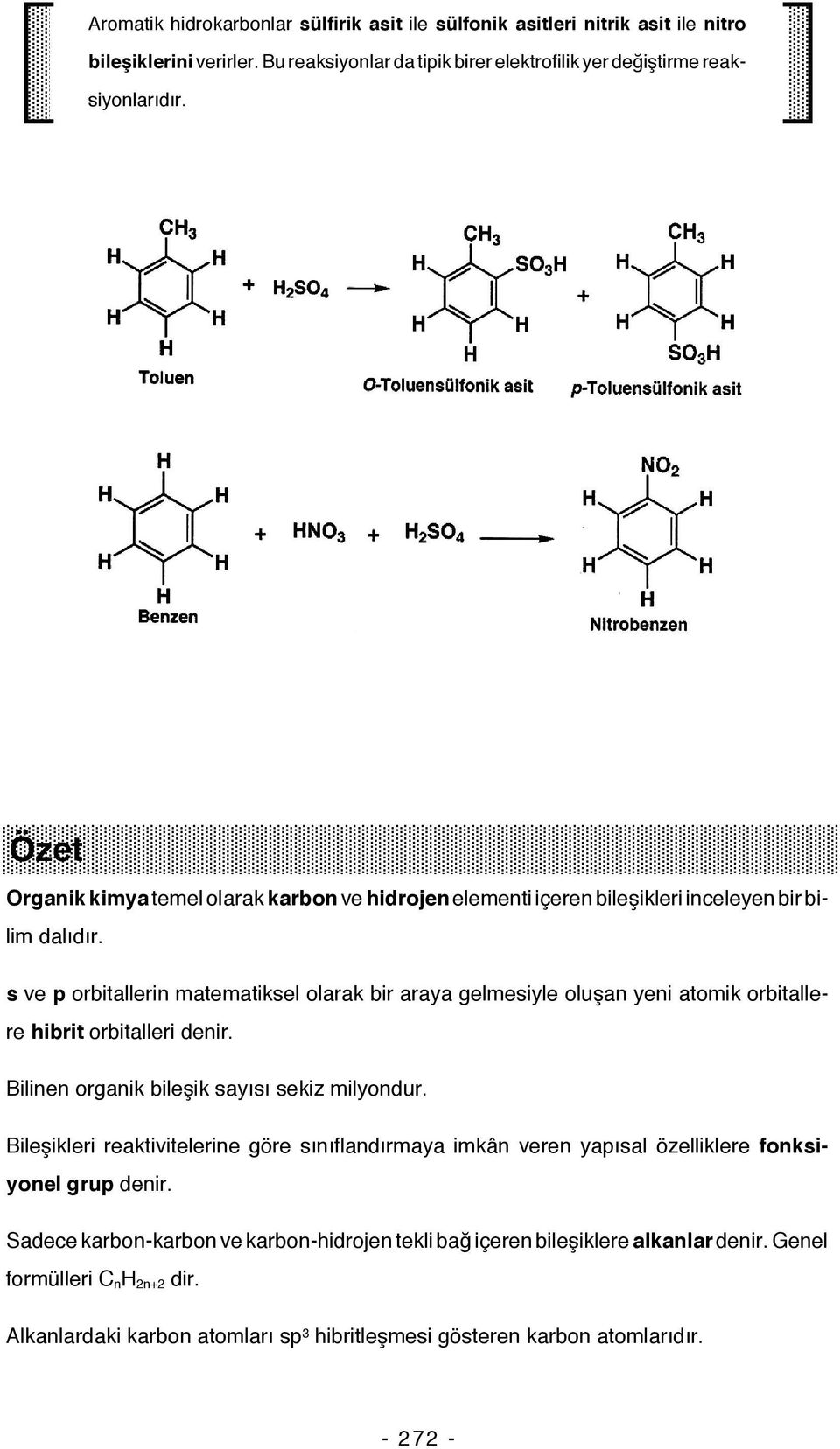 s ve p orbitallerin matematiksel olarak bir araya gelmesiyle oluşan yeni atomik orbitallere hibrit orbitalleri denir. Bilinen organik bileşik sayısı sekiz milyondur.