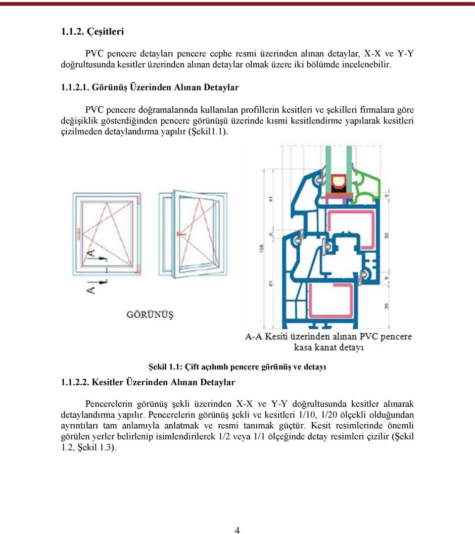 yapılarak kesitleri çizilmeden detaylandırma yapılır (ġekil1.1). 1.1.2.2. Kesitler Üzerinden Alınan Detaylar ġekil 1.