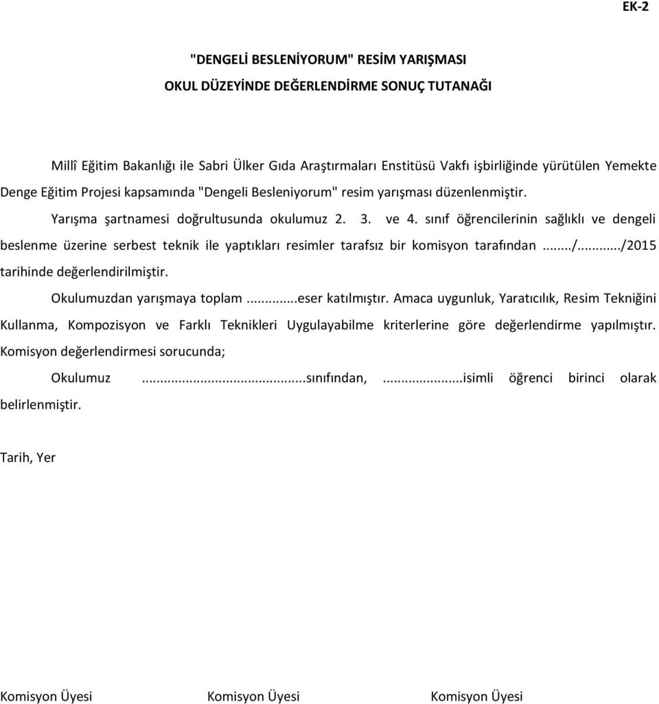 sınıf öğrencilerinin sağlıklı ve dengeli beslenme üzerine serbest teknik ile yaptıkları resimler tarafsız bir komisyon tarafından.../.../2015 tarihinde değerlendirilmiştir.