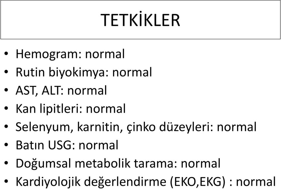 çinko düzeyleri: normal Batın USG: normal Doğumsal