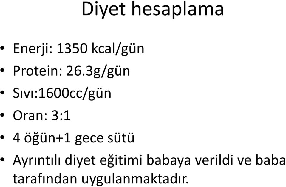 3g/gün Sıvı:1600cc/gün Oran: 3:1 4 öğün+1