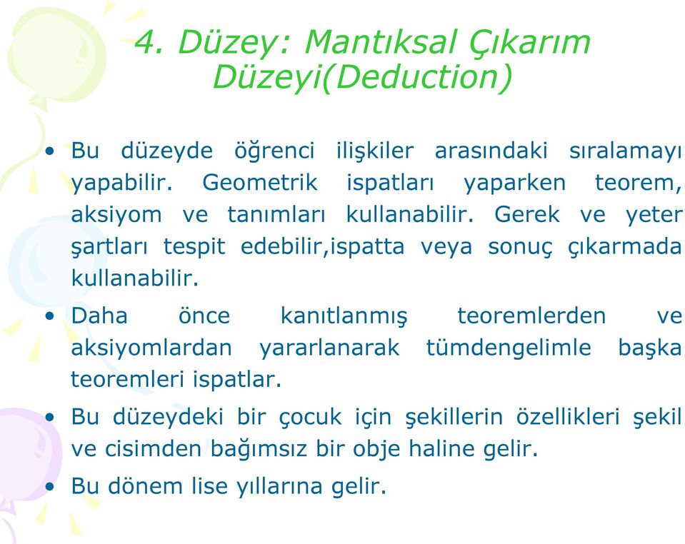 Gerek ve yeter şartları tespit edebilir,ispatta veya sonuç çıkarmada kullanabilir.