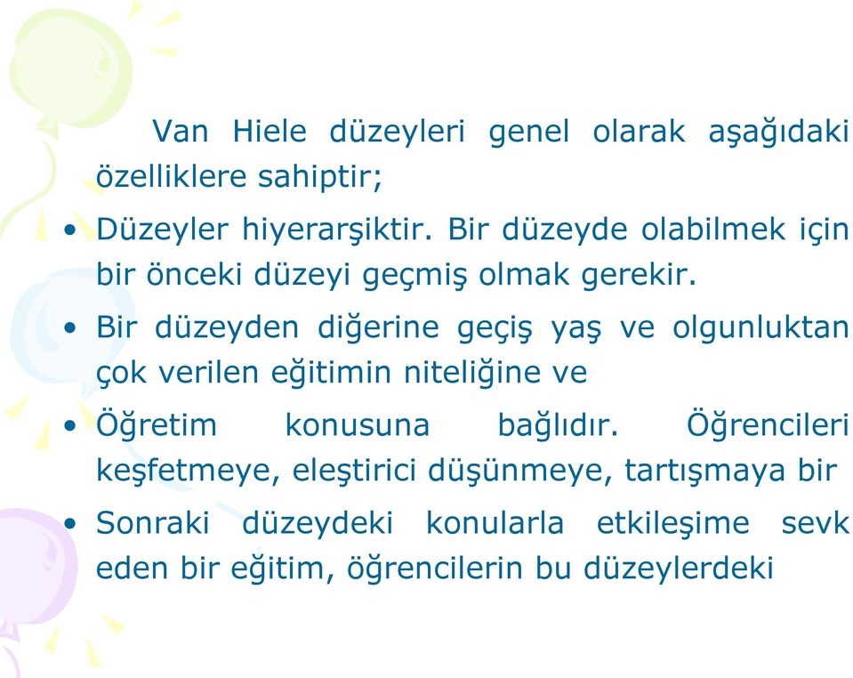 Bir düzeyden diğerine geçiş yaş ve olgunluktan çok verilen eğitimin niteliğine ve Öğretim konusuna