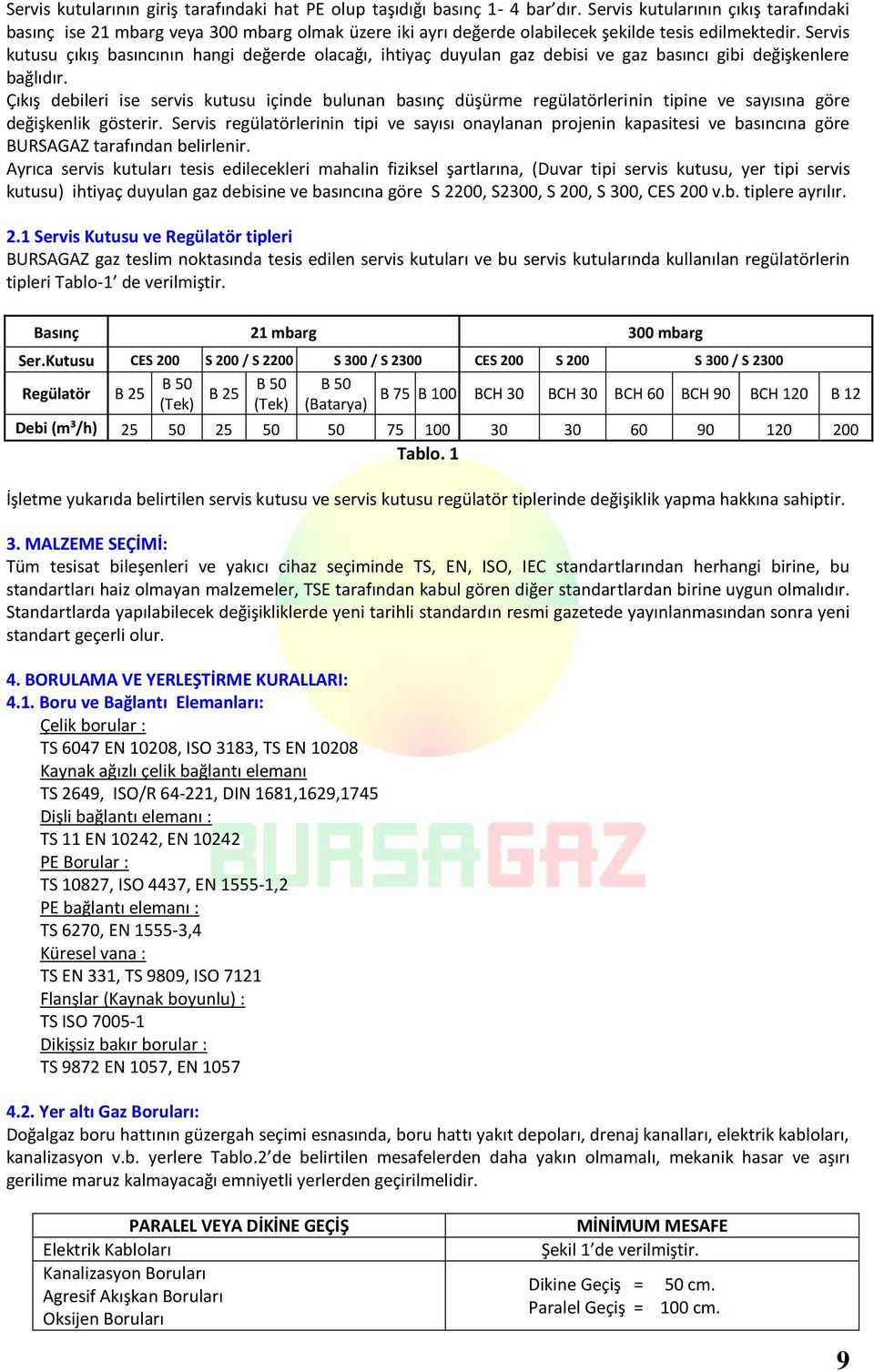 Servis kutusu çıkış basıncının hangi değerde olacağı, ihtiyaç duyulan gaz debisi ve gaz basıncı gibi değişkenlere bağlıdır.