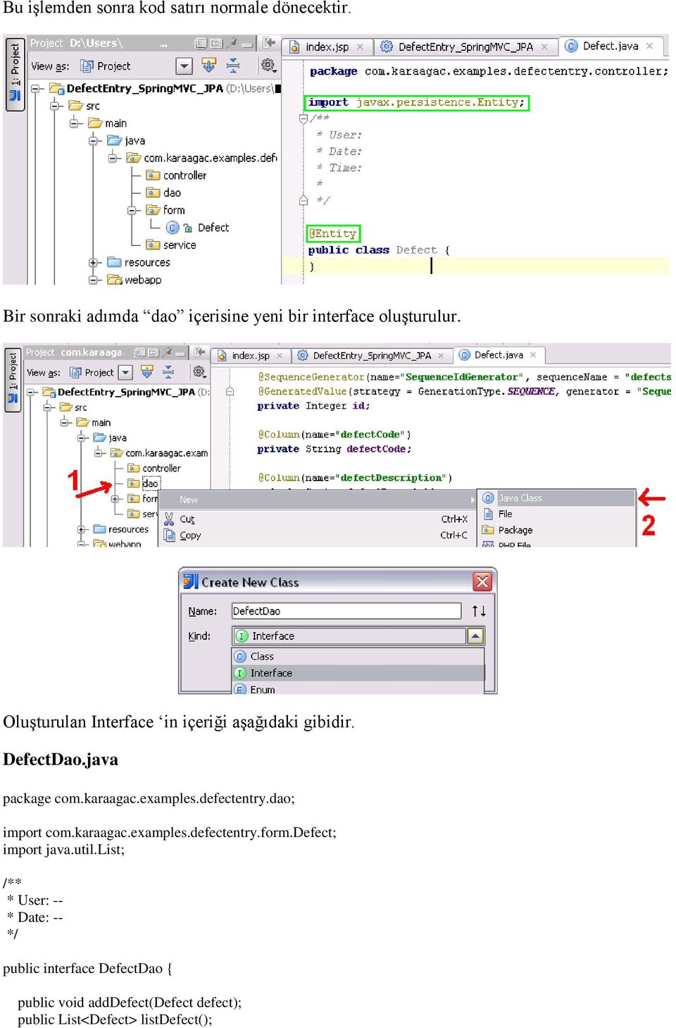Oluşturulan Interface in içeriği aşağıdaki gibidir. DefectDao.java package com.karaagac.examples.defectentry.