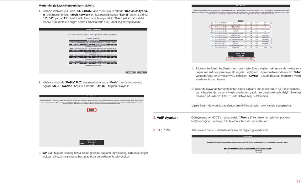 Web arayüzünde KABLOSUZ ana menüsü altında Mesh menüsünü seçiniz. Açılan MESH Ayarları başlıklı ekranda AP Bul tuşunu tıklayınız 4.