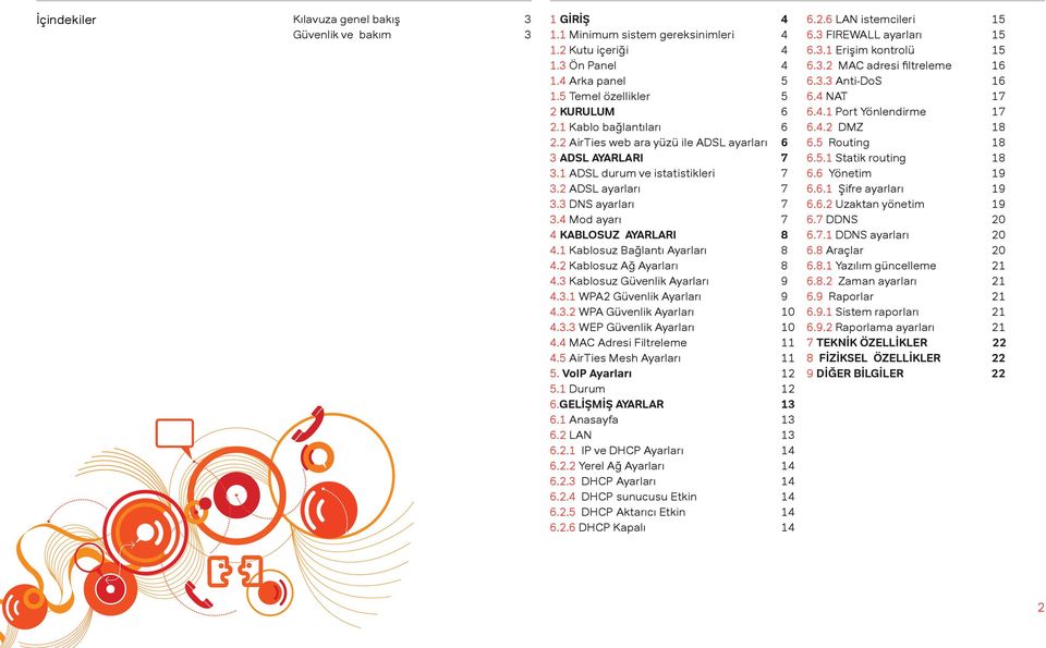 1 Kablosuz Bağlantı Ayarları 8 4.2 Kablosuz Ağ Ayarları 8 4.3 Kablosuz Güvenlik Ayarları 9 4.3.1 WPA2 Güvenlik Ayarları 9 4.3.2 WPA Güvenlik Ayarları 10 4.3.3 WEP Güvenlik Ayarları 10 4.