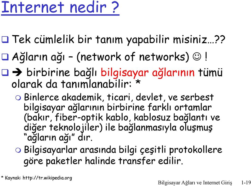 ağlarının birbirine farklı ortamlar (bakır, fiber-optik kablo, kablosuz bağlantı ve diğer teknolojiler) ile bağlanmasıyla oluşmuş