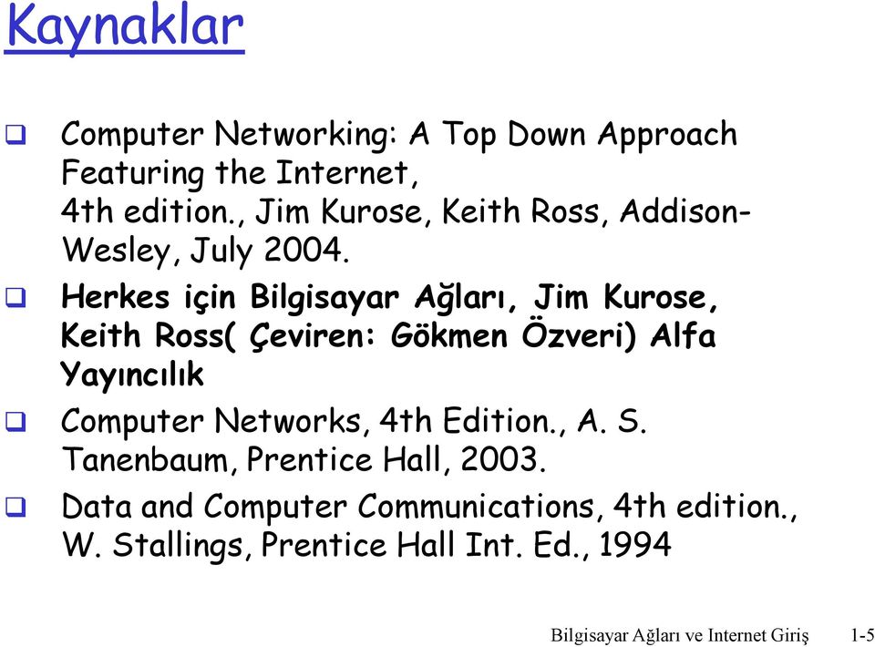 Herkes için Bilgisayar Ağları, Jim Kurose, Keith Ross( Çeviren: Gökmen Özveri) Alfa Yayıncılık Computer
