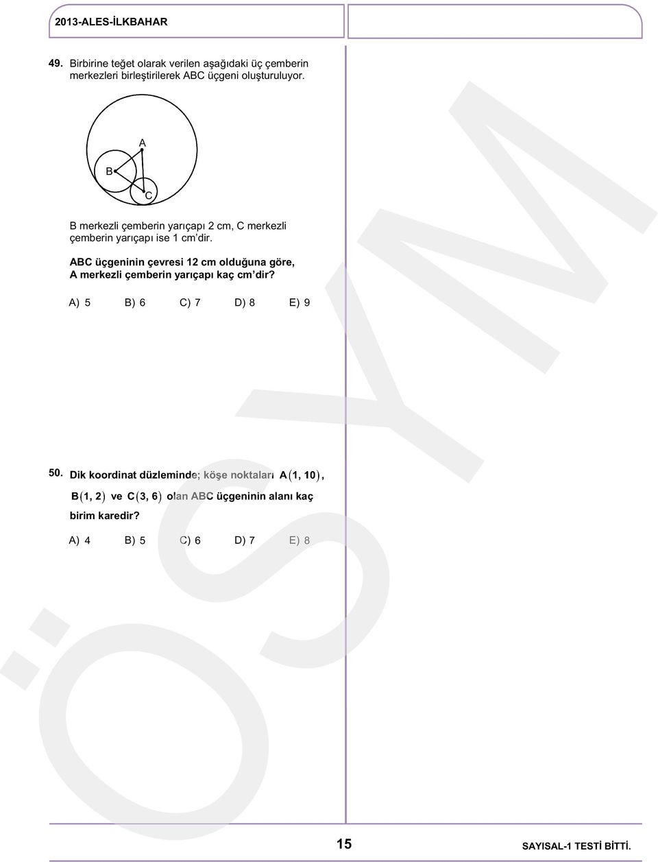 ABC üçgeninin çevresi 12 cm olduğuna göre, A merkezli çemberin yarıçapı kaç cm dir? 5 6 C) 7 8 9 50.
