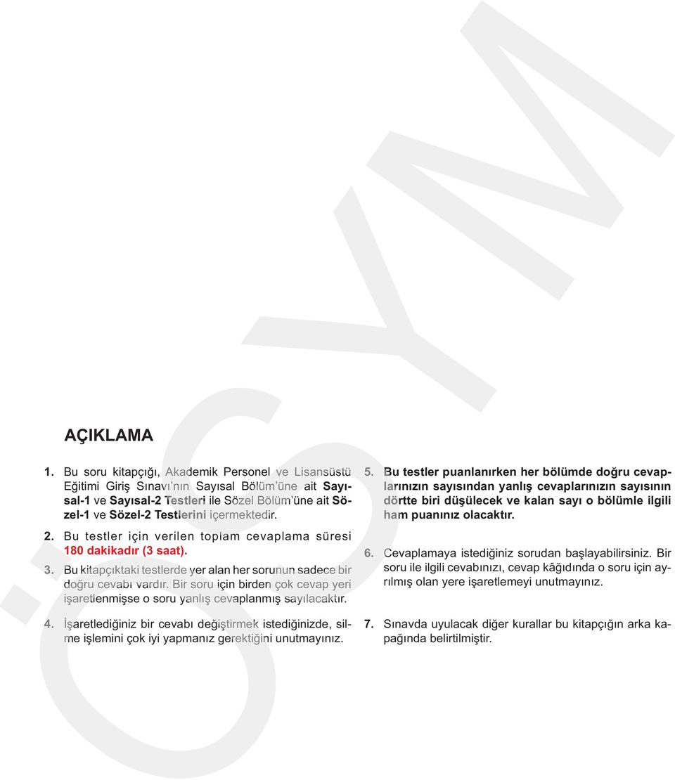 Bu testler için verilen toplam cevaplama süresi 180 dakikadır (3 saat). 3. Bu kitapçıktaki testlerde yer alan her sorunun sadece bir doğru cevabı vardır.