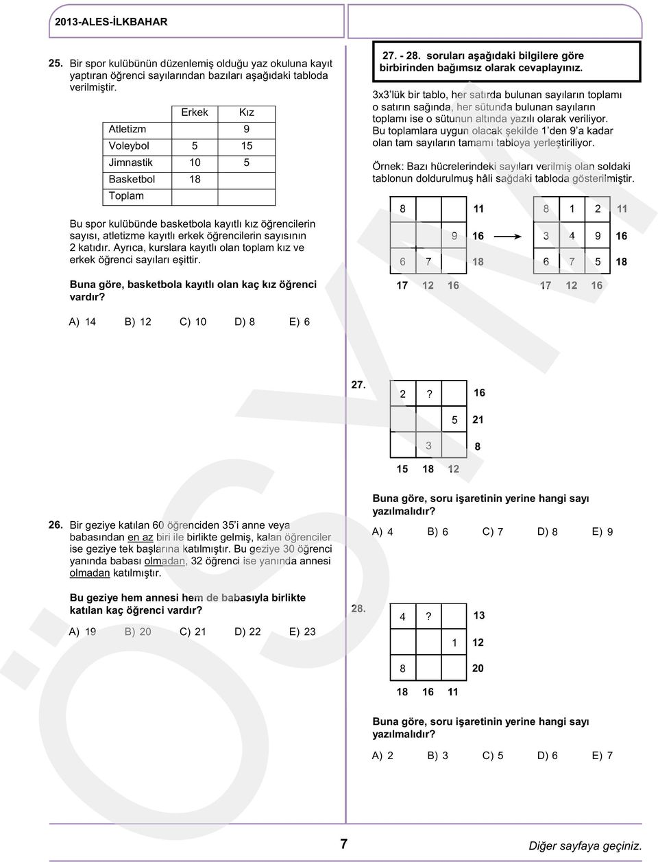 3x3 lük bir tablo, her satırda bulunan sayıların toplamı o satırın sağında, her sütunda bulunan sayıların toplamı ise o sütunun altında yazılı olarak veriliyor.