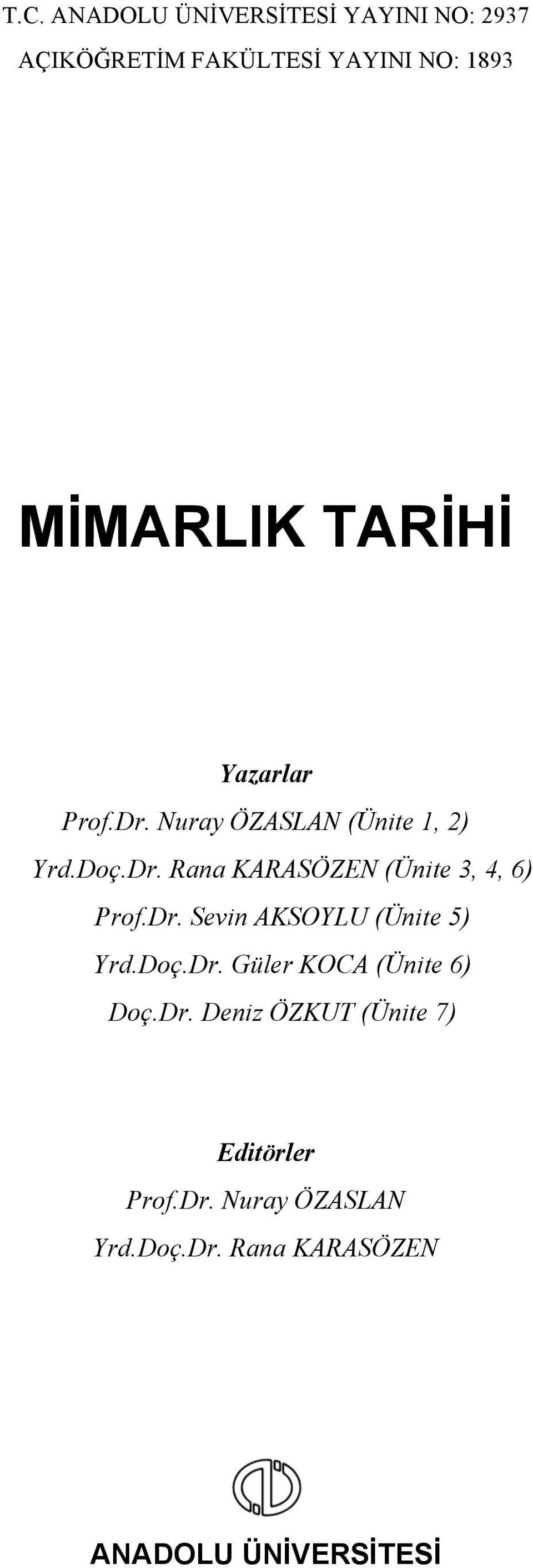 Dr. Sevin AKSOYLU (Ünite 5) Yrd.Doç.Dr. Güler KOCA (Ünite 6) Doç.Dr. Deniz ÖZKUT (Ünite 7) Editörler Prof.