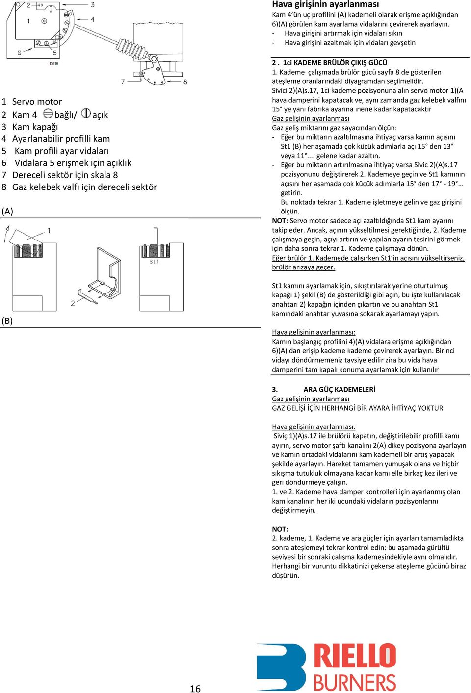 Vidalara 5 erişmek için açıklık 7 Dereceli sektör için skala 8 8 Gaz kelebek valfı için dereceli sektör (A) (B) 2. 1ci KADEME BRÜLÖR ÇIKIŞ GÜCÜ 1.