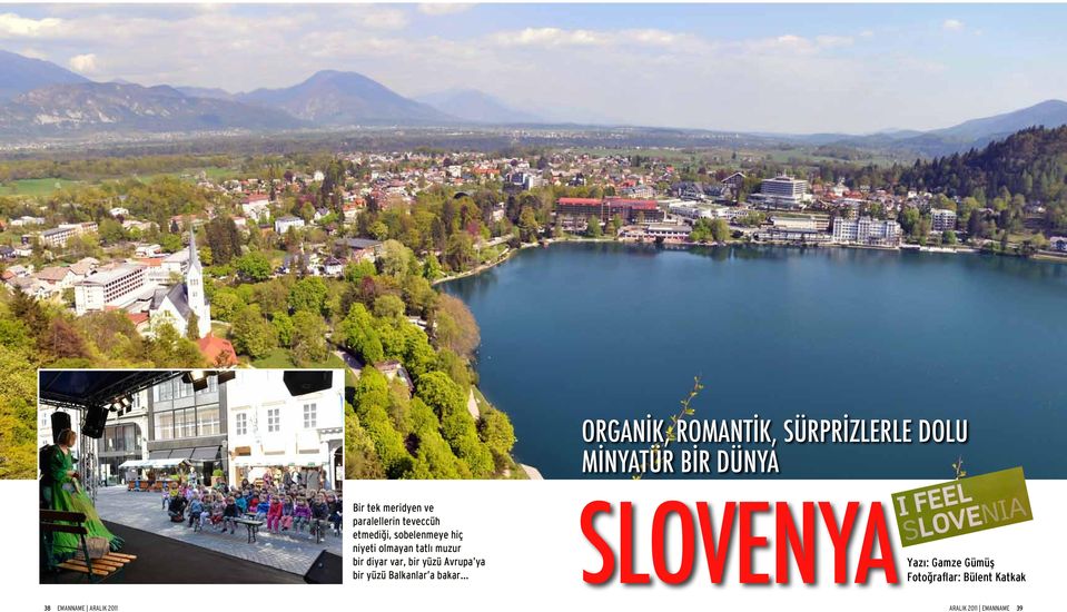 diyar var, bir yüzü Avrupa ya bir yüzü Balkanlar a bakar SLOVENYA Yazı: Gamze
