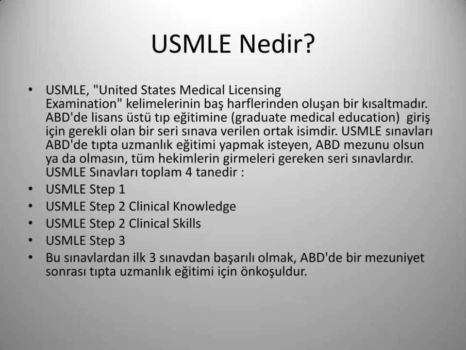 USMLE sınavları ABD'de tıpta uzmanlık eğitimi yapmak isteyen, ABD mezunu olsun ya da olmasın, tüm hekimlerin girmeleri gereken seri sınavlardır.