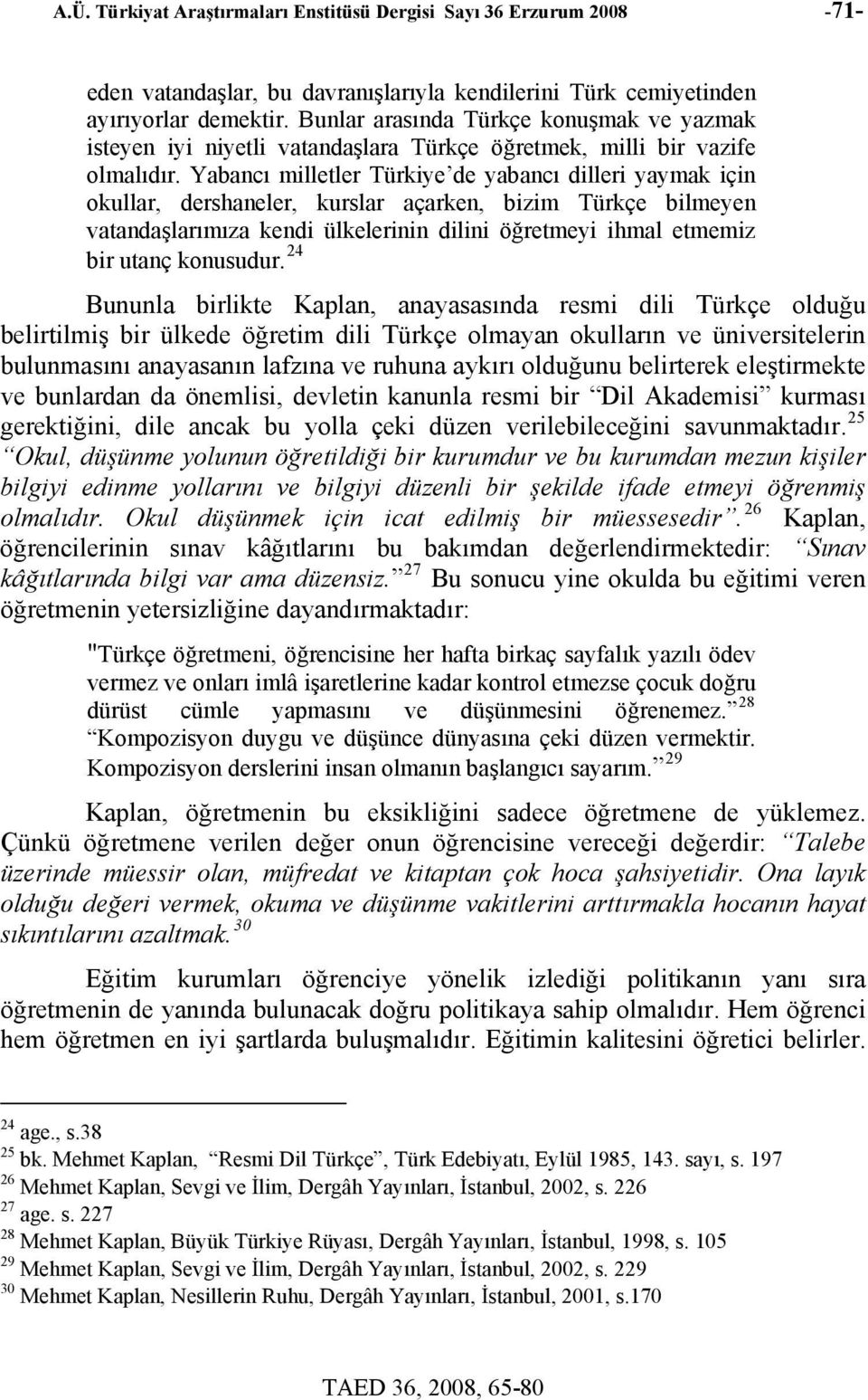 Yabancı milletler Türkiye de yabancı dilleri yaymak için okullar, dershaneler, kurslar açarken, bizim Türkçe bilmeyen vatandaşlarımıza kendi ülkelerinin dilini öğretmeyi ihmal etmemiz bir utanç