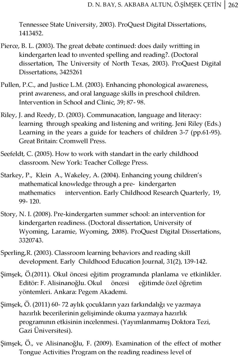 ProQuest Digital Dissertations, 3425261 Pullen, P.C., and Justice L.M. (2003). Enhancing phonological awareness, print awareness, and oral language skills in preschool children.