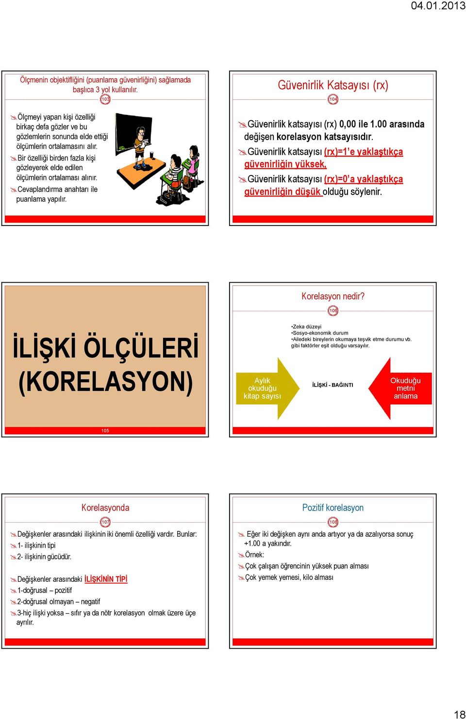 00 arasında değişen korelasyon katsayısıdır. Güvenirlik katsayısı (rx)=1 e yaklaştıkça güvenirliğin yüksek, Güvenirlik katsayısı (rx)=0 a yaklaştıkça güvenirliğin düşük olduğu söylenir.