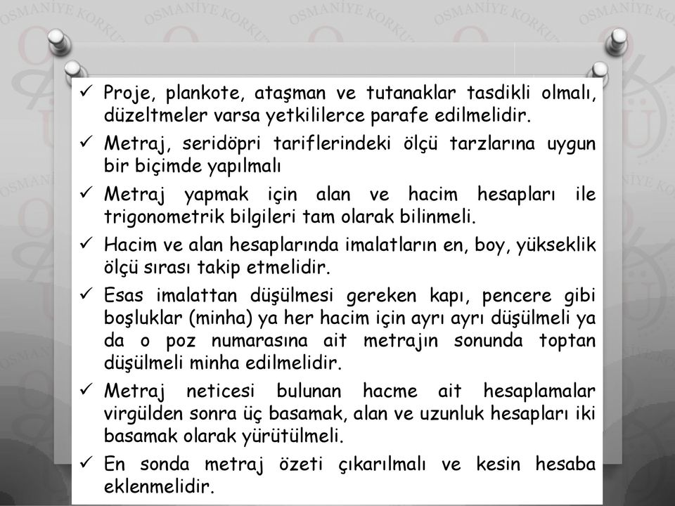 Hacim ve alan hesaplarında imalatların en, boy, yükseklik ölçü sırası takip etmelidir.