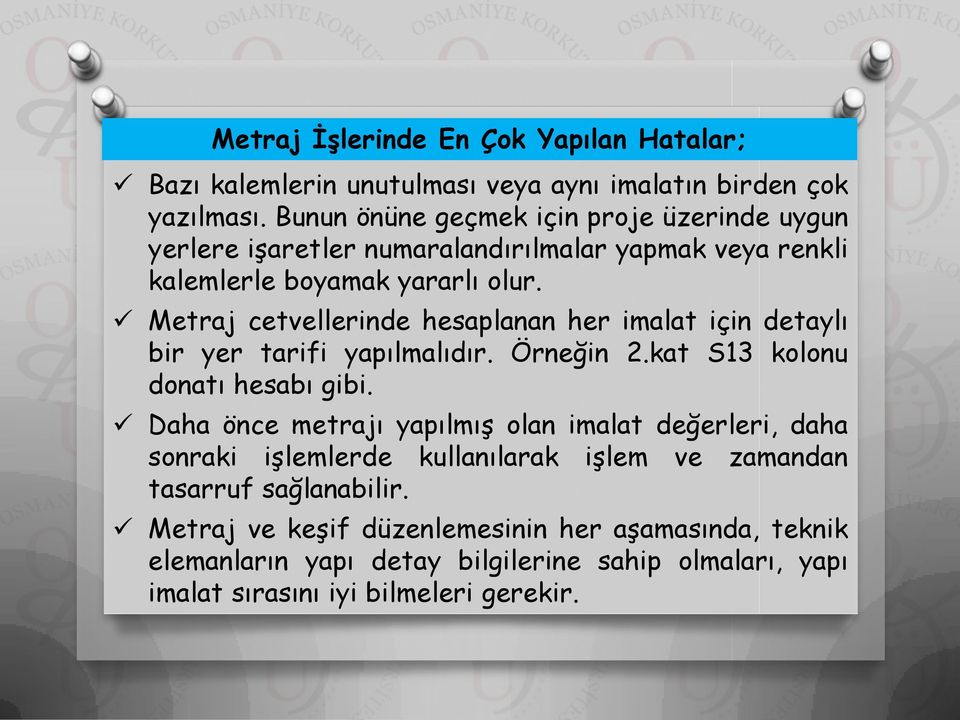 Metraj cetvellerinde hesaplanan her imalat için detaylı bir yer tarifi yapılmalıdır. Örneğin 2.kat S13 kolonu donatı hesabı gibi.