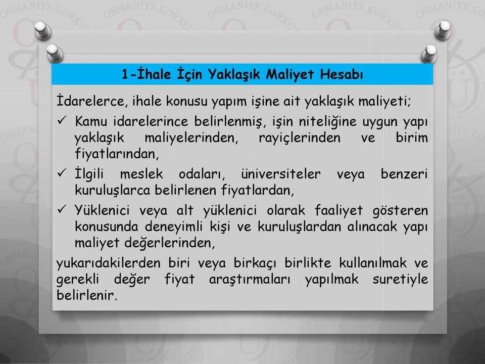 kuruluşlarca belirlenen fiyatlardan, Yüklenici veya alt yüklenici olarak faaliyet gösteren konusunda deneyimli kişi ve kuruluşlardan