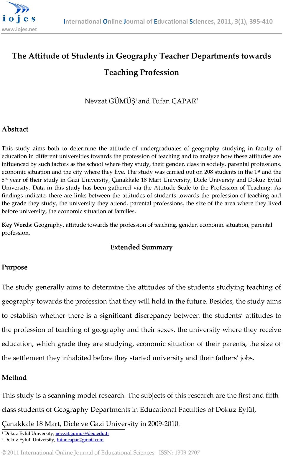 Abstract This study aims both to determine the attitude of undergraduates of geography studying in faculty of education in different universities towards the profession of teaching and to analyze how