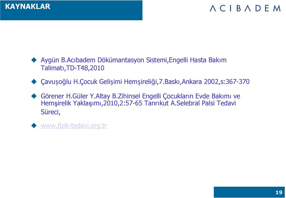 H.Çocuk Gelişimi Hemşireliği,7.Baskı,Ankara 2002,s:367-370 u Görener H.Güler Y.