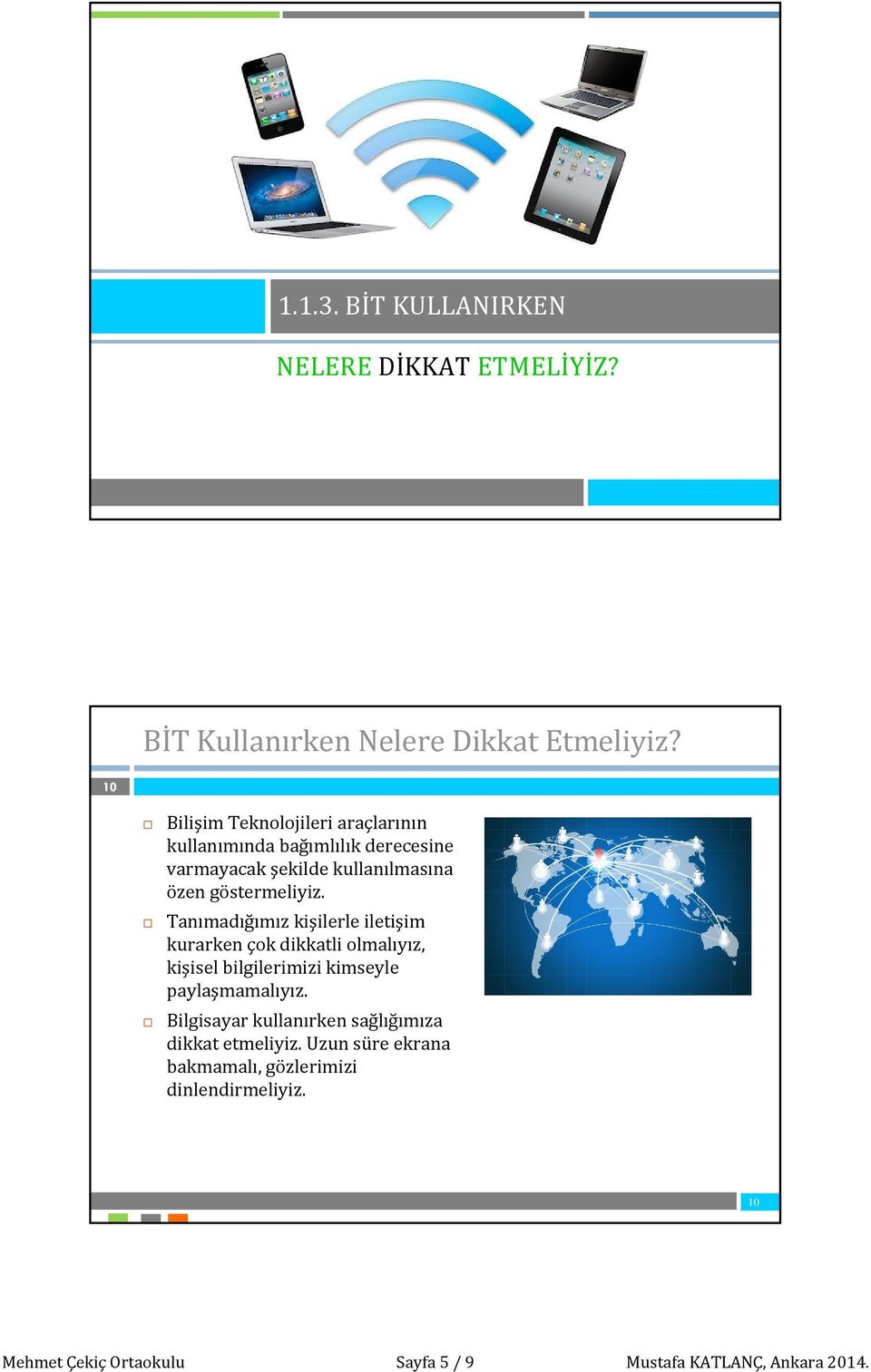 unutmamalıyız. Gerçek hayatta yaptığımızda suç olan her şeyin Internet ortamında da suç olduğunu asla unutmamalıyız.