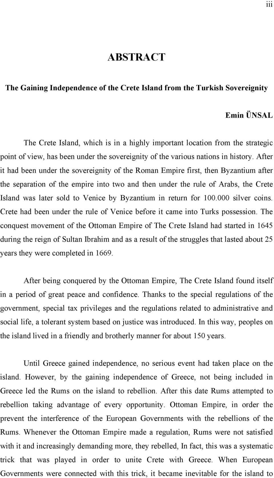 After it had been under the sovereignity of the Roman Empire first, then Byzantium after the separation of the empire into two and then under the rule of Arabs, the Crete Island was later sold to