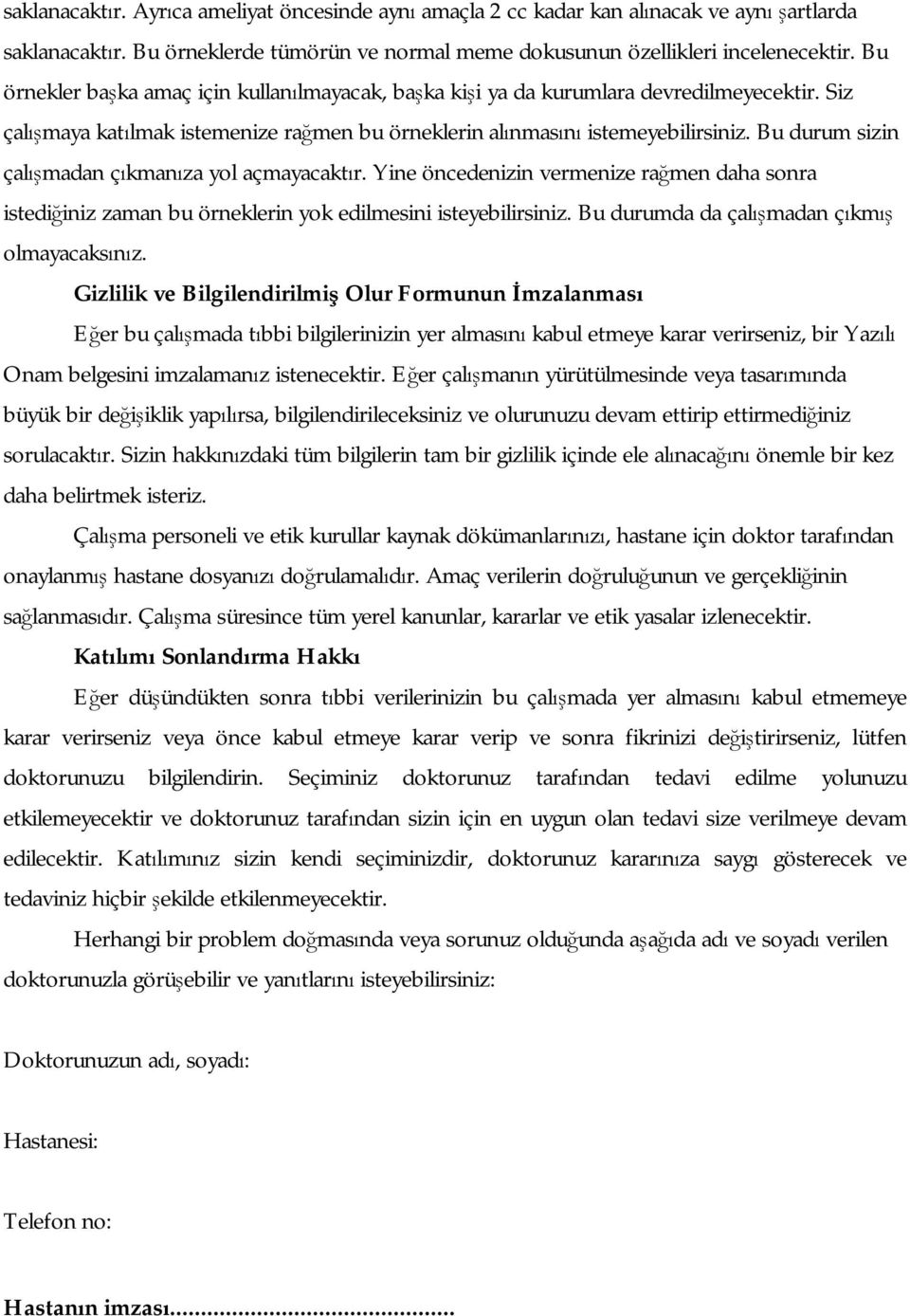 Bu durum sizin çalışmadan çıkmanıza yol açmayacaktır. Yine öncedenizin vermenize rağmen daha sonra istediğiniz zaman bu örneklerin yok edilmesini isteyebilirsiniz.