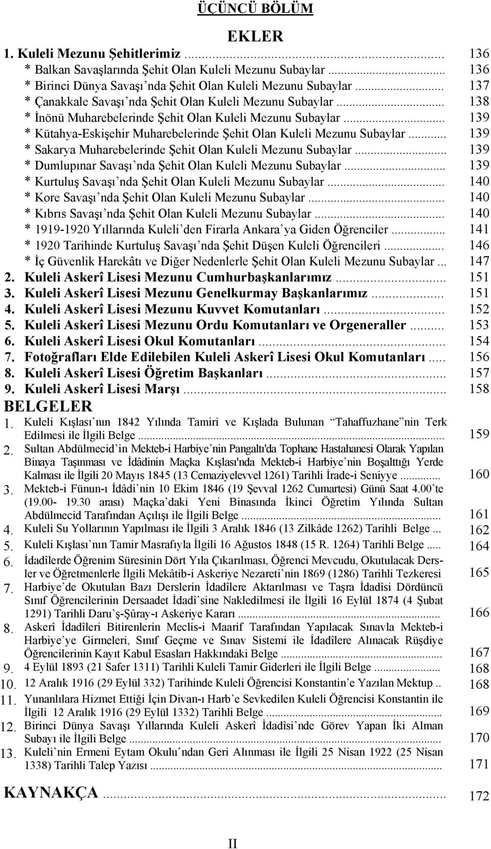 .. 139 * Kütahya-Eskişehir Muharebelerinde Şehit Olan Kuleli Mezunu Subaylar... 139 * Sakarya Muharebelerinde Şehit Olan Kuleli Mezunu Subaylar.