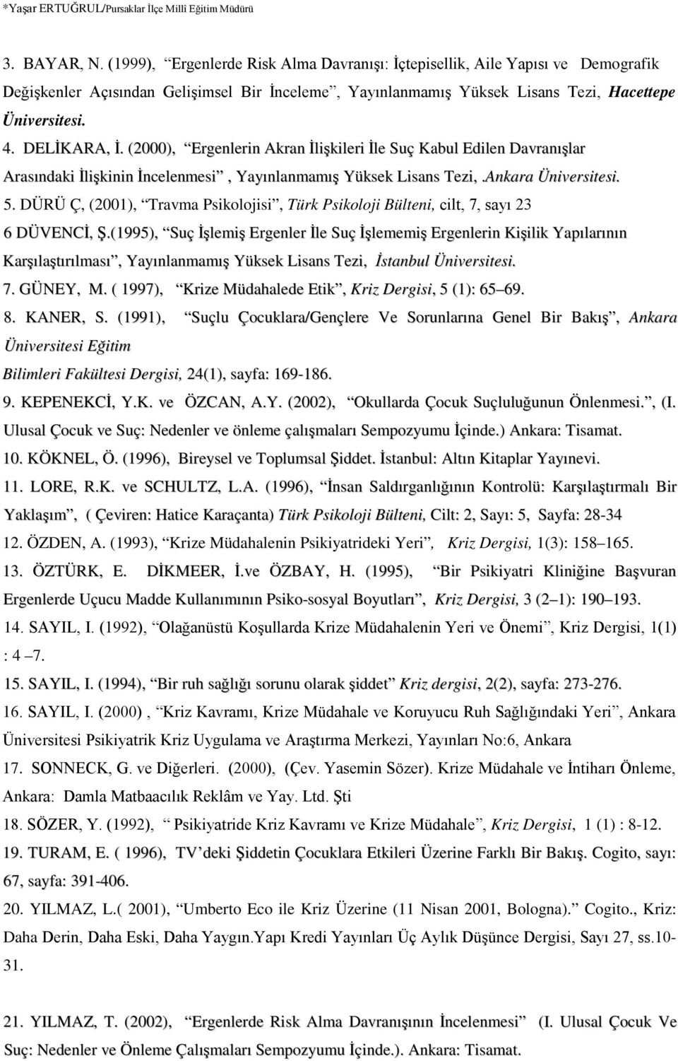 DÜRÜ Ç, (2001), Travma Psikolojisi, Türk Psikoloji Bülteni, cilt, 7, sayı 23 6 DÜVENCİ, Ş.
