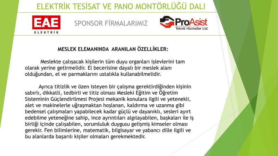 Ayrıca titizlik ve özen isteyen bir çalışma gerektirdiğinden kişinin sabırlı, dikkatli, tedbirli ve titiz olması Mesleki Eğitim ve Öğretim Sisteminin Güçlendirilmesi Projesi mekanik konulara ilgili