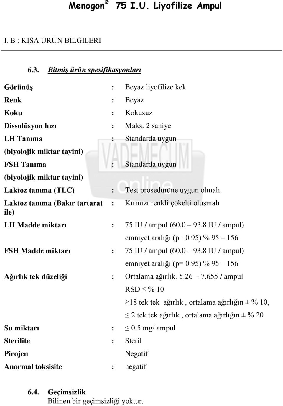 ile) : Kırmızı renkli çökelti oluşmalı LH Madde miktarı : 75 IU / ampul (60.0 93.8 IU / ampul) emniyet aralığı (p= 0.95) % 95 156 FSH Madde miktarı : 75 IU / ampul (60.0 93.8 IU / ampul) emniyet aralığı (p= 0.95) % 95 156 Ağırlık tek düzeliği : Ortalama ağırlık.