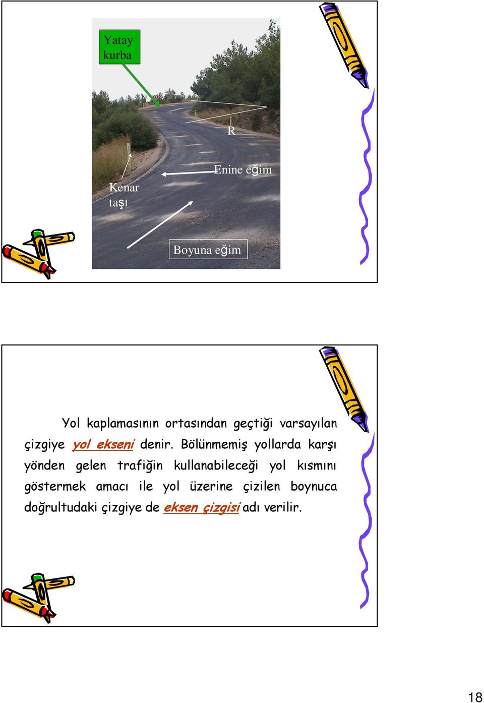 Bölünmemiş yollarda karşı yönden gelen trafiğin kullanabileceği yol